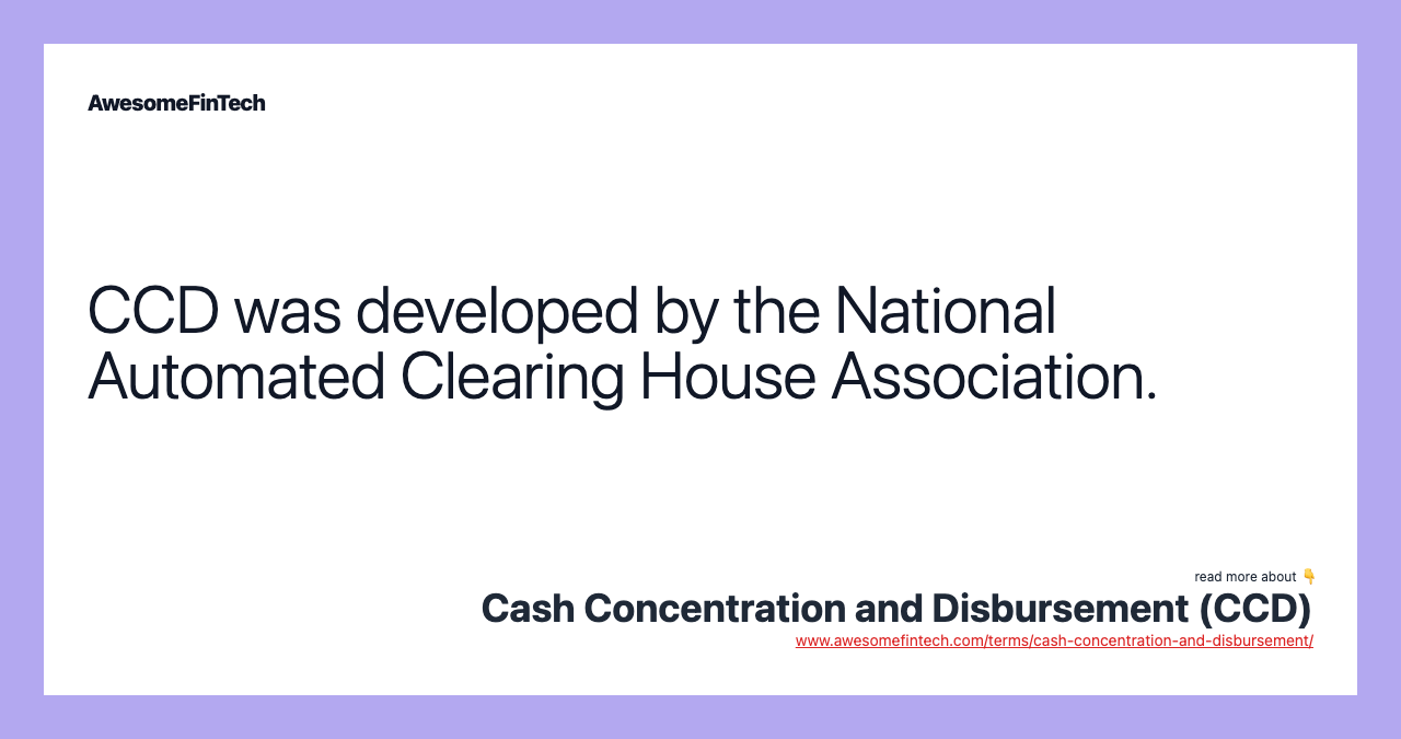 CCD was developed by the National Automated Clearing House Association.
