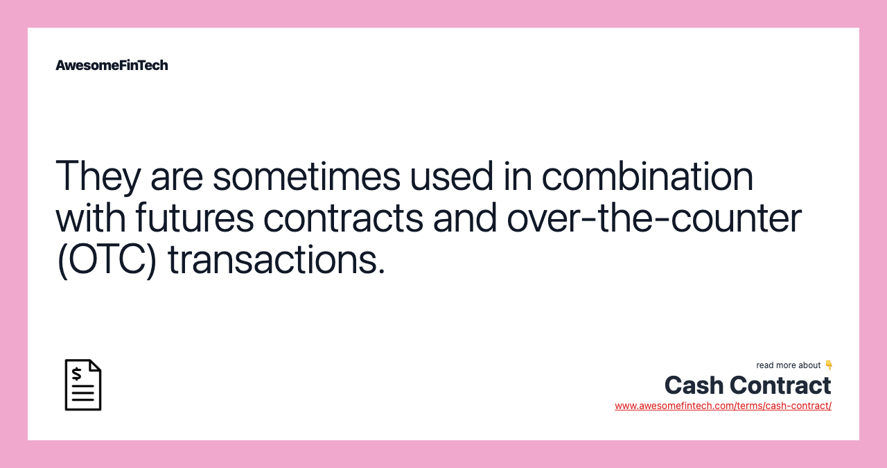 They are sometimes used in combination with futures contracts and over-the-counter (OTC) transactions.