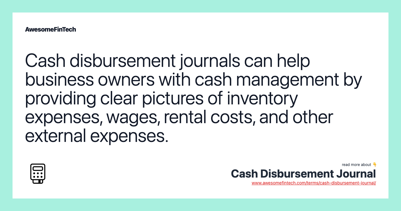 Cash disbursement journals can help business owners with cash management by providing clear pictures of inventory expenses, wages, rental costs, and other external expenses.