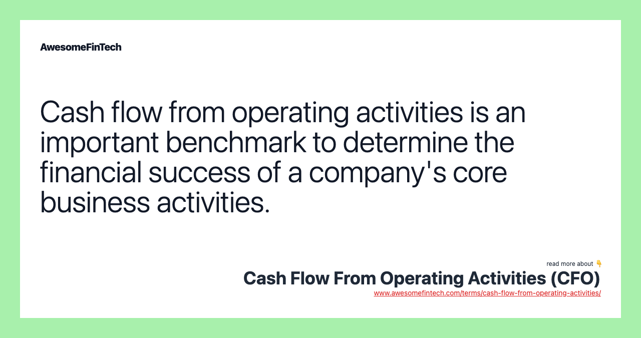 Cash flow from operating activities is an important benchmark to determine the financial success of a company's core business activities.