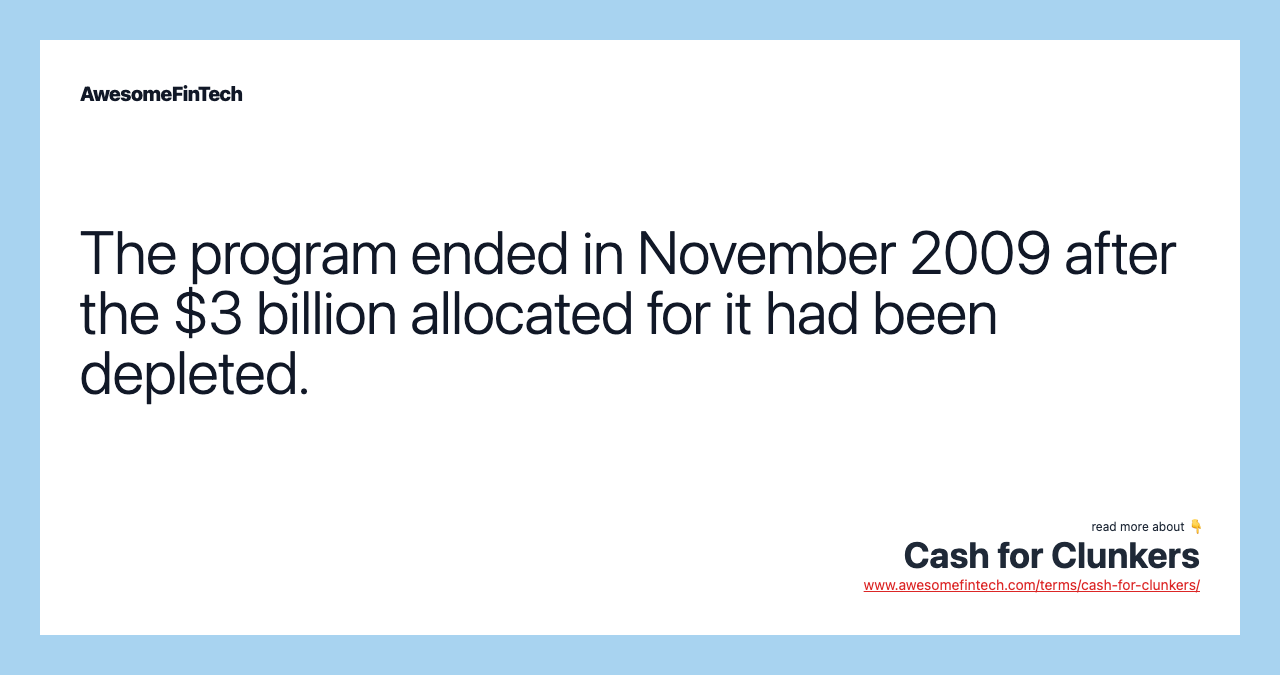 The program ended in November 2009 after the $3 billion allocated for it had been depleted.