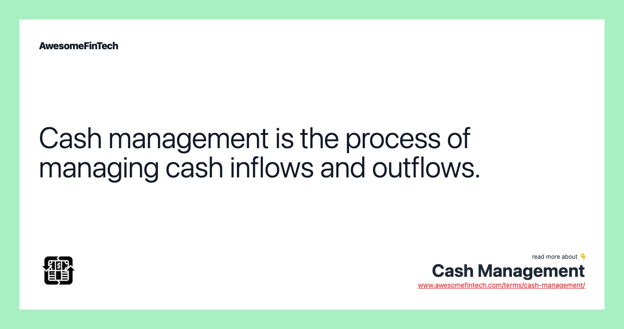 Cash management is the process of managing cash inflows and outflows.
