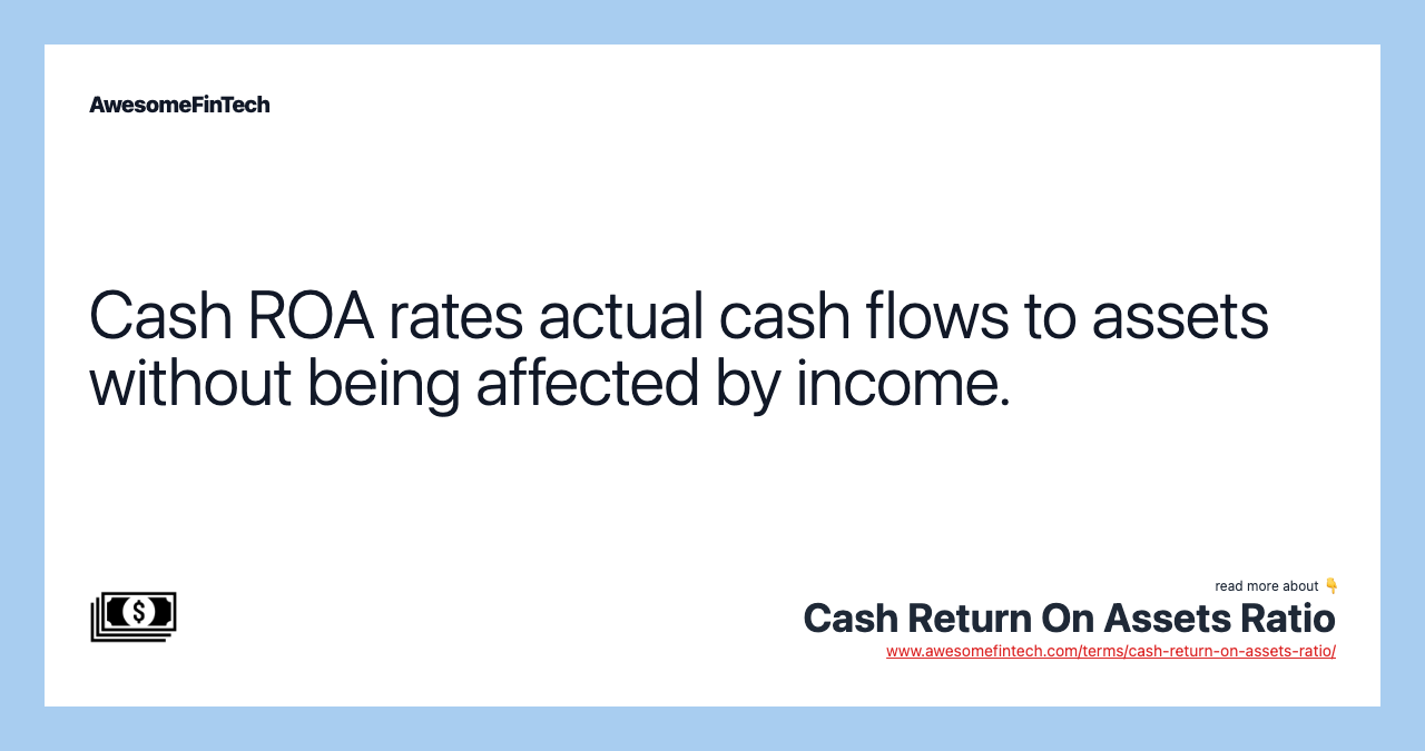 Cash ROA rates actual cash flows to assets without being affected by income.