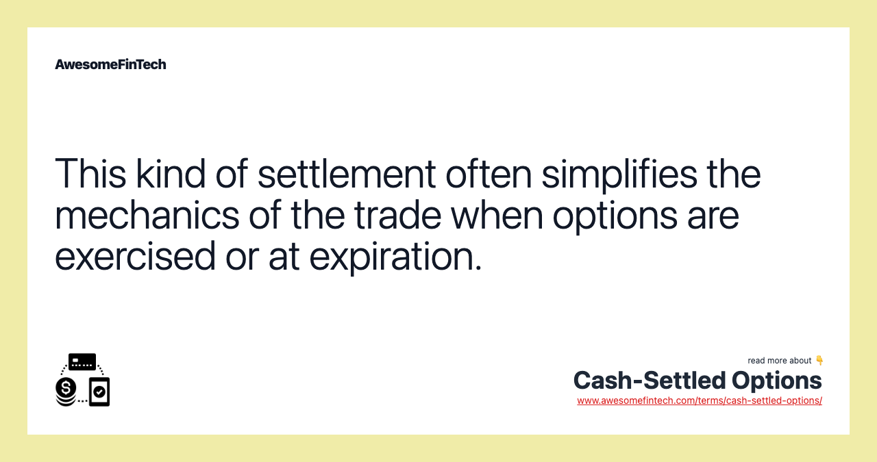 This kind of settlement often simplifies the mechanics of the trade when options are exercised or at expiration.