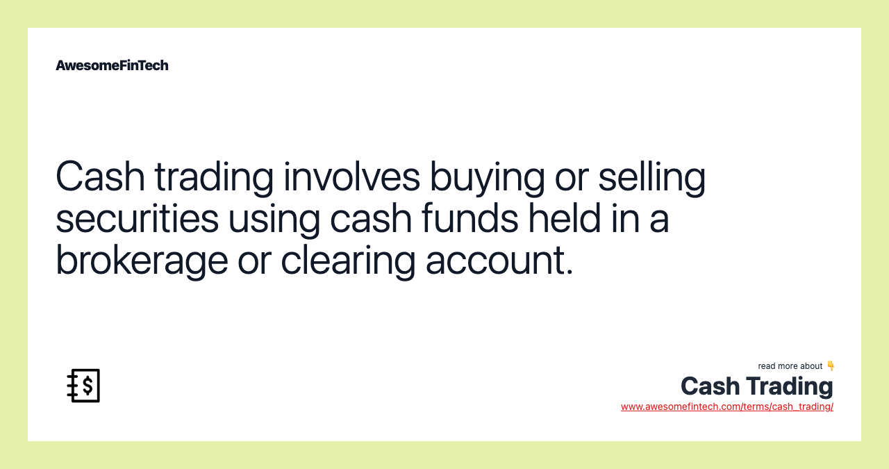 Cash trading involves buying or selling securities using cash funds held in a brokerage or clearing account.