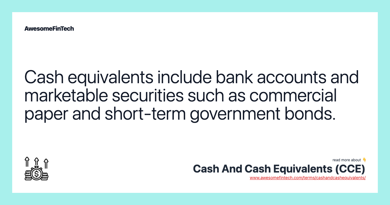 Cash equivalents include bank accounts and marketable securities such as commercial paper and short-term government bonds.