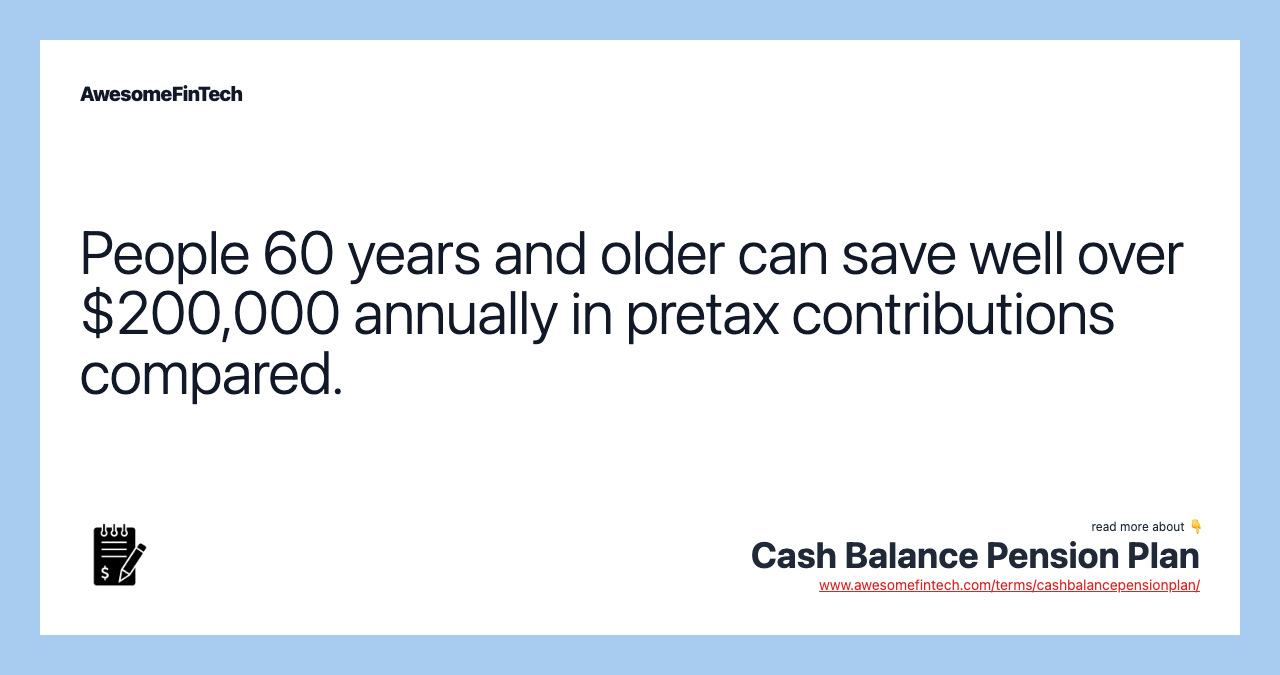 People 60 years and older can save well over $200,000 annually in pretax contributions compared.