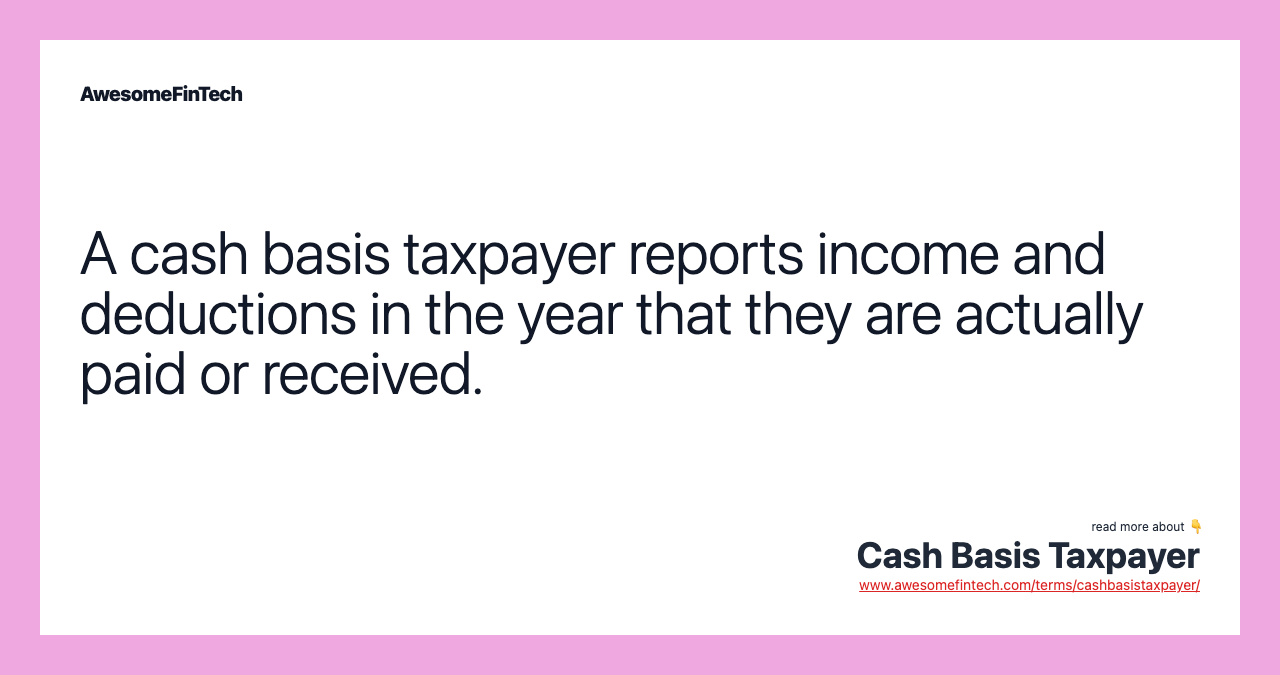 A cash basis taxpayer reports income and deductions in the year that they are actually paid or received.