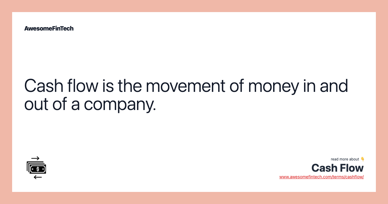 Cash flow is the movement of money in and out of a company.