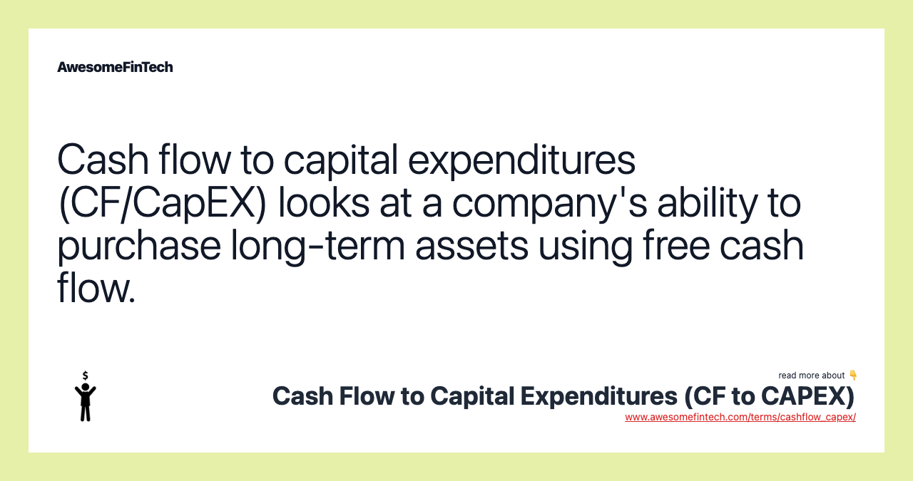 Cash flow to capital expenditures (CF/CapEX) looks at a company's ability to purchase long-term assets using free cash flow.