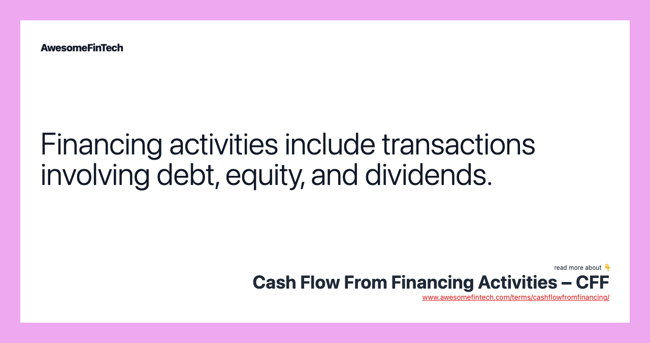 Financing activities include transactions involving debt, equity, and dividends.