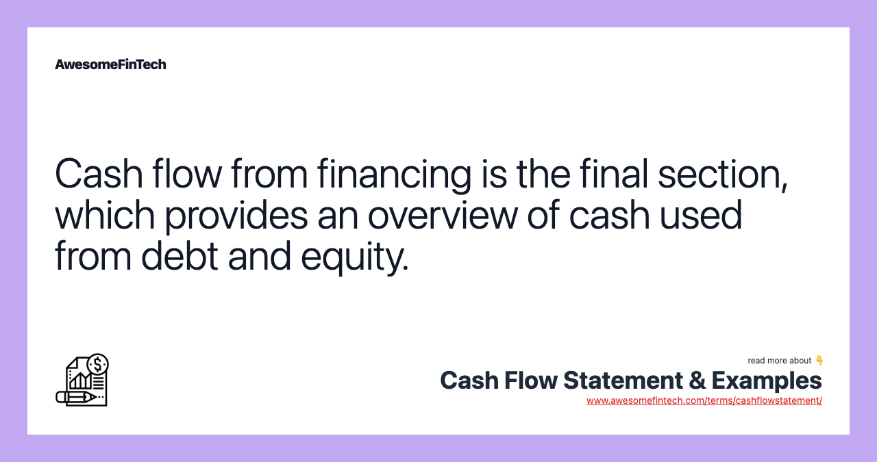 Cash flow from financing is the final section, which provides an overview of cash used from debt and equity.