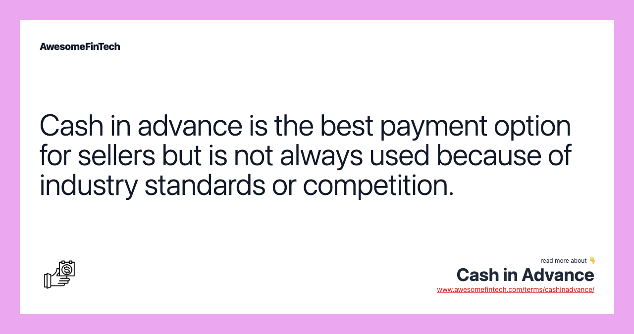 Cash in advance is the best payment option for sellers but is not always used because of industry standards or competition.