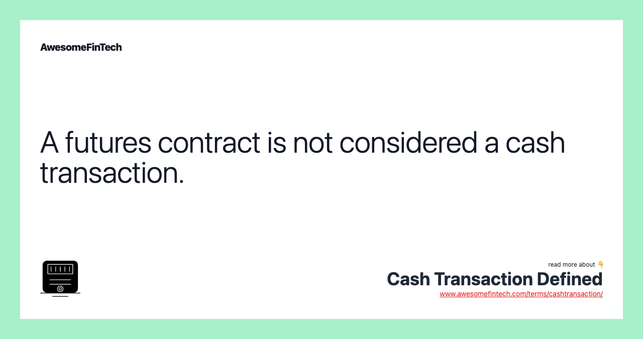 A futures contract is not considered a cash transaction.