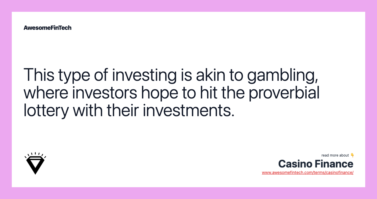 This type of investing is akin to gambling, where investors hope to hit the proverbial lottery with their investments.
