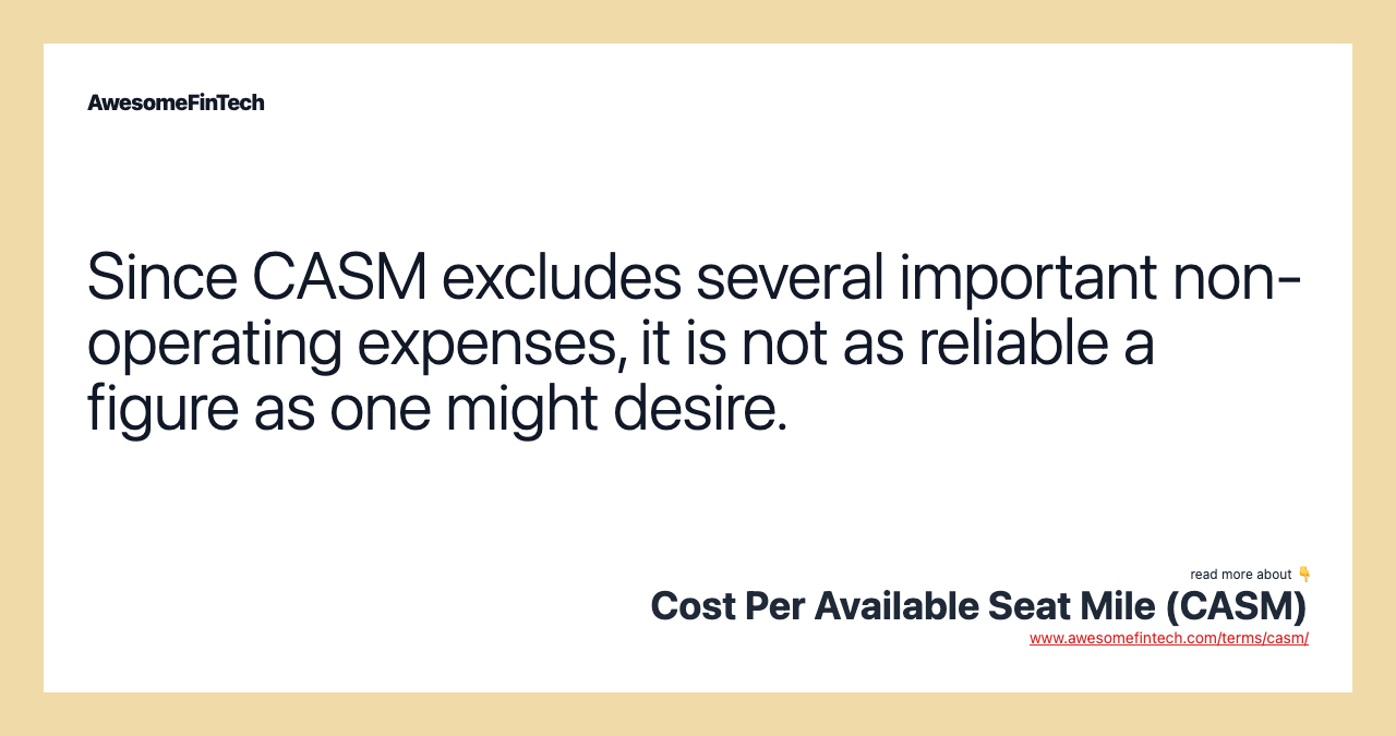 Since CASM excludes several important non-operating expenses, it is not as reliable a figure as one might desire.