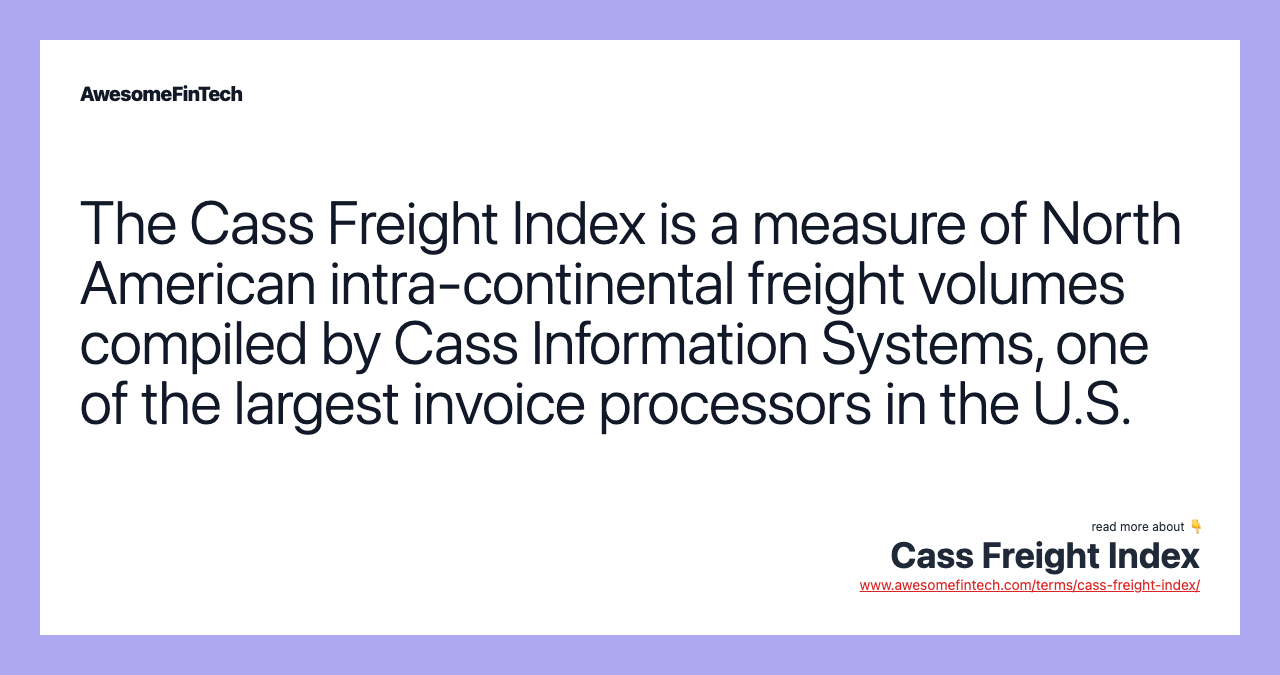 The Cass Freight Index is a measure of North American intra-continental freight volumes compiled by Cass Information Systems, one of the largest invoice processors in the U.S.