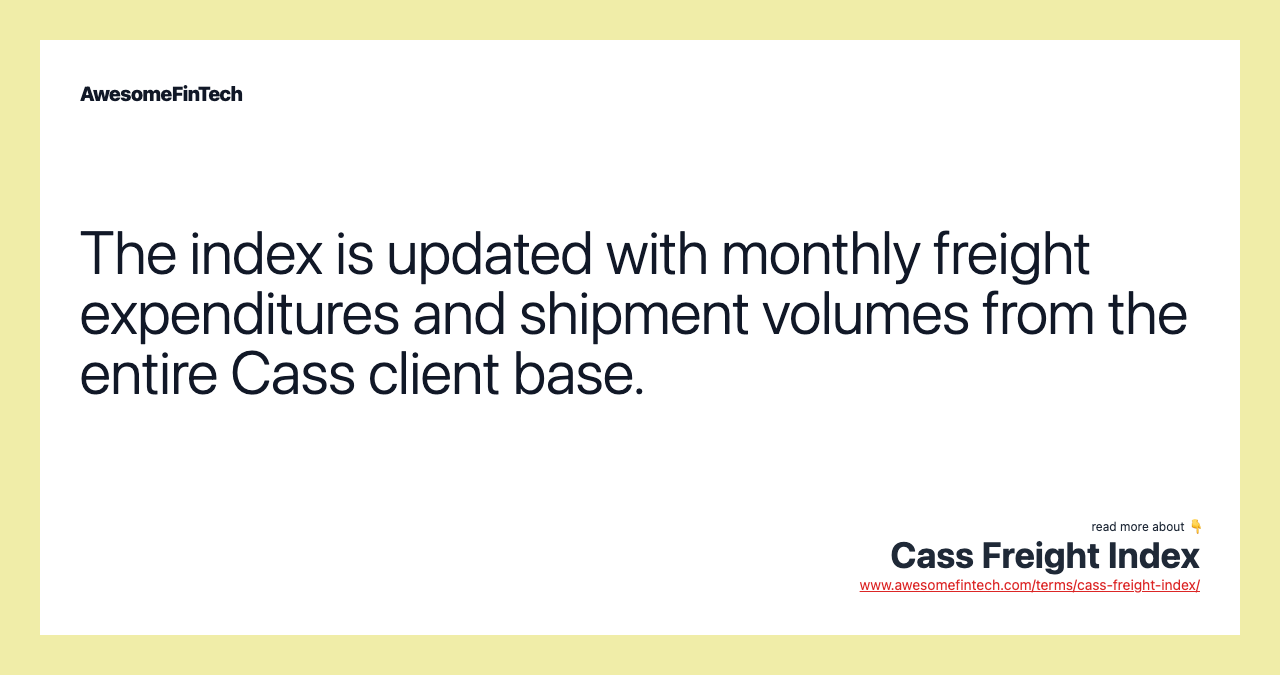 The index is updated with monthly freight expenditures and shipment volumes from the entire Cass client base.