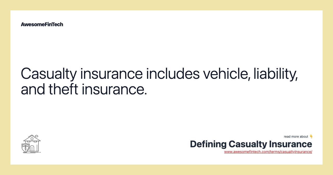 Casualty insurance includes vehicle, liability, and theft insurance.