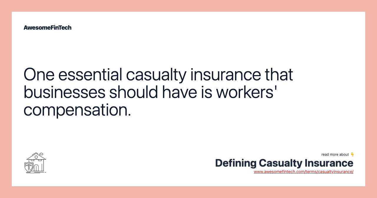 One essential casualty insurance that businesses should have is workers' compensation.