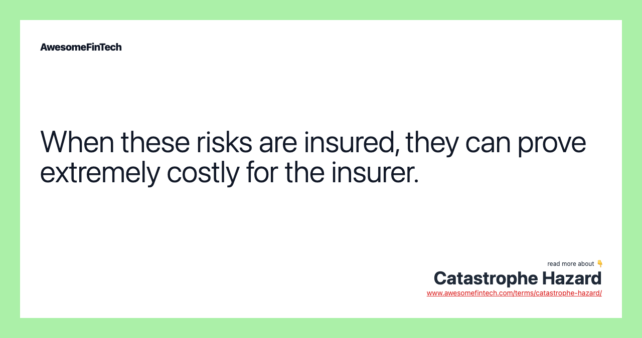 When these risks are insured, they can prove extremely costly for the insurer.