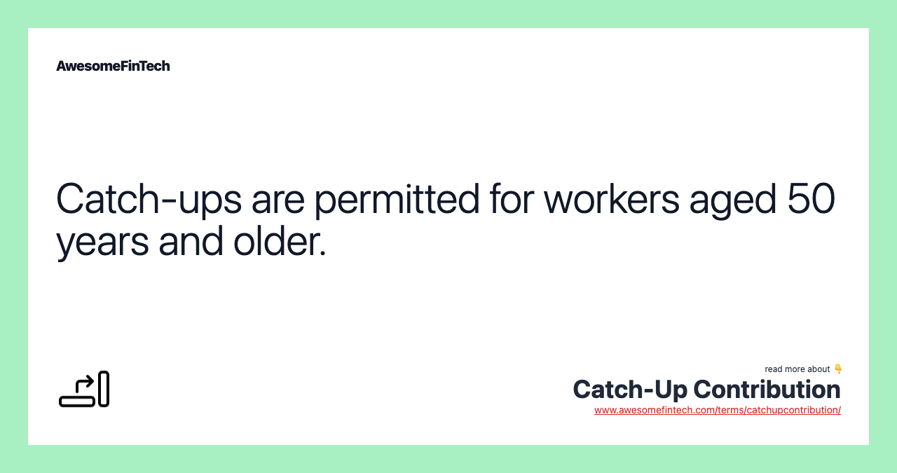 Catch-ups are permitted for workers aged 50 years and older.