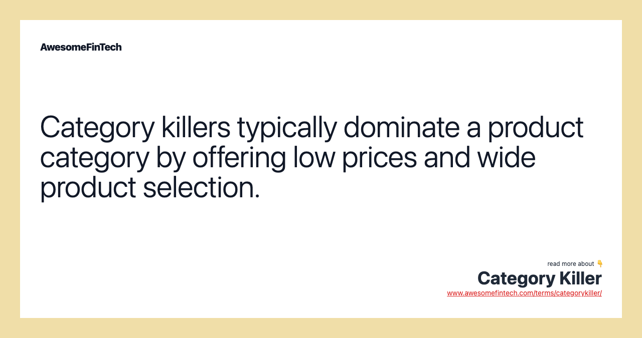 Category killers typically dominate a product category by offering low prices and wide product selection.