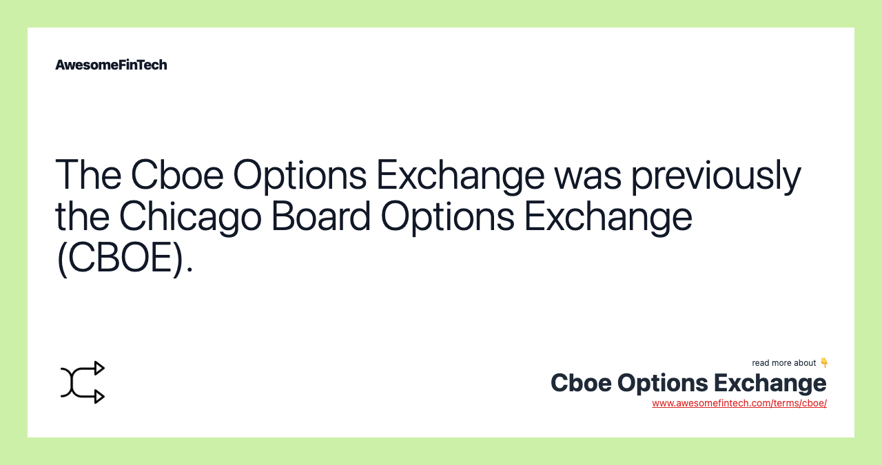 The Cboe Options Exchange was previously the Chicago Board Options Exchange (CBOE).