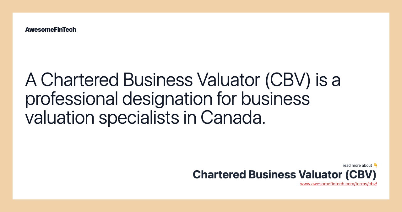 A Chartered Business Valuator (CBV) is a professional designation for business valuation specialists in Canada.