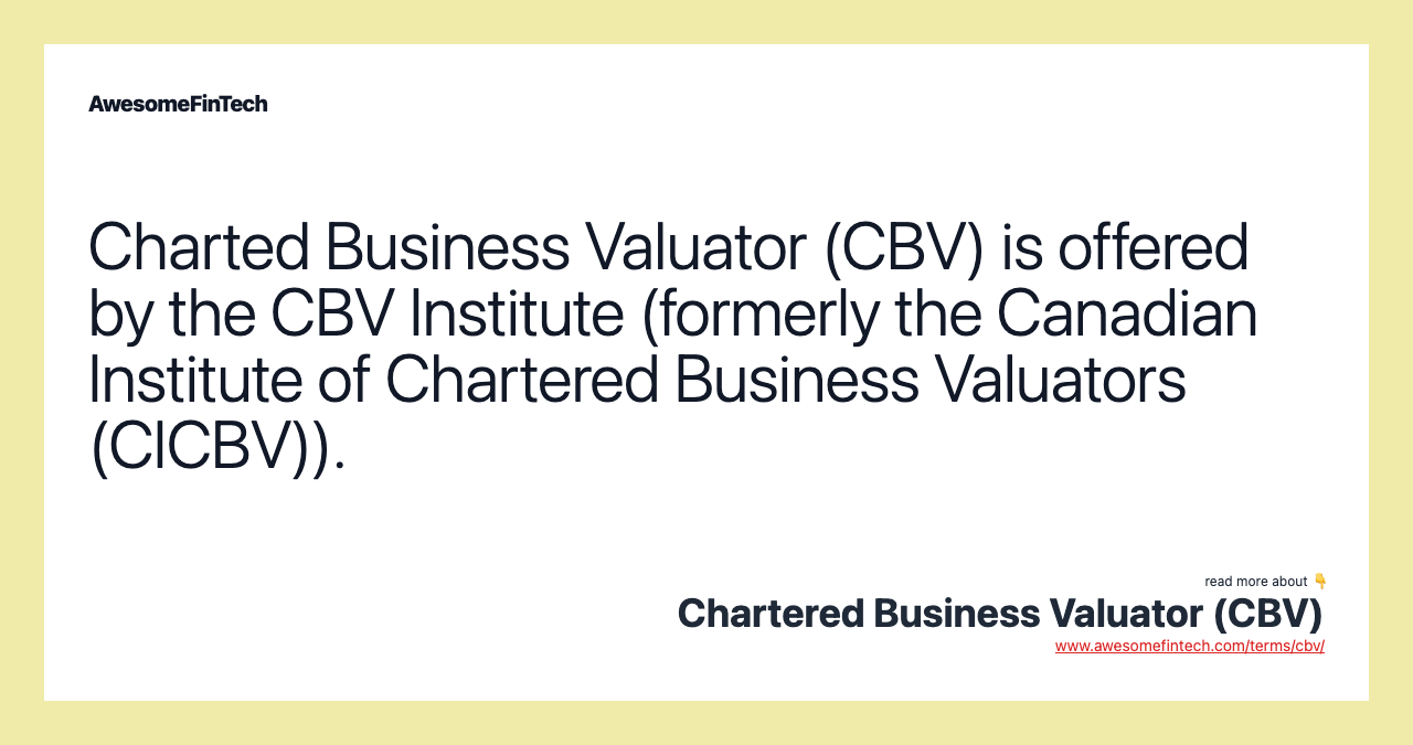 Charted Business Valuator (CBV) is offered by the CBV Institute (formerly the Canadian Institute of Chartered Business Valuators (CICBV)).