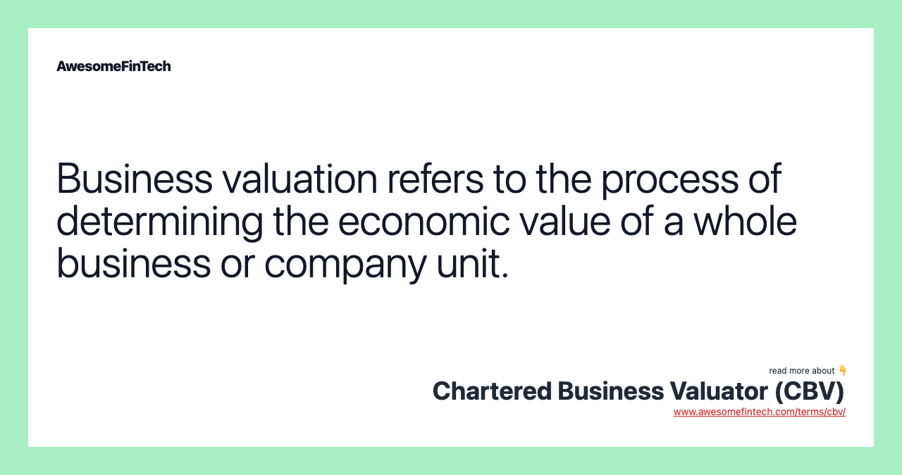 Business valuation refers to the process of determining the economic value of a whole business or company unit.
