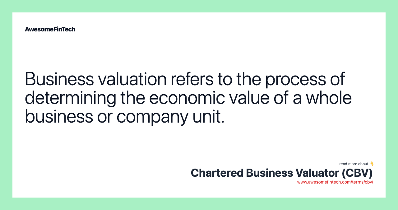 Business valuation refers to the process of determining the economic value of a whole business or company unit.