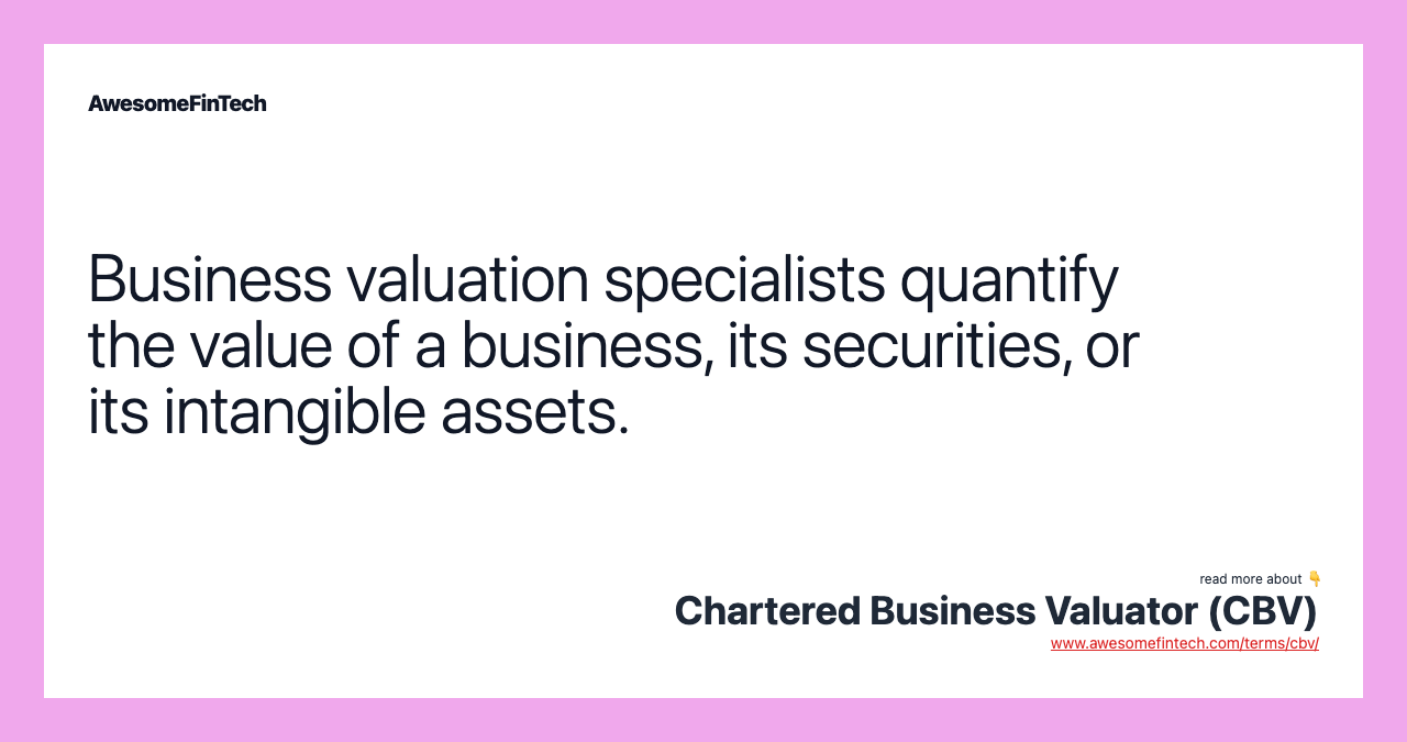 Business valuation specialists quantify the value of a business, its securities, or its intangible assets.