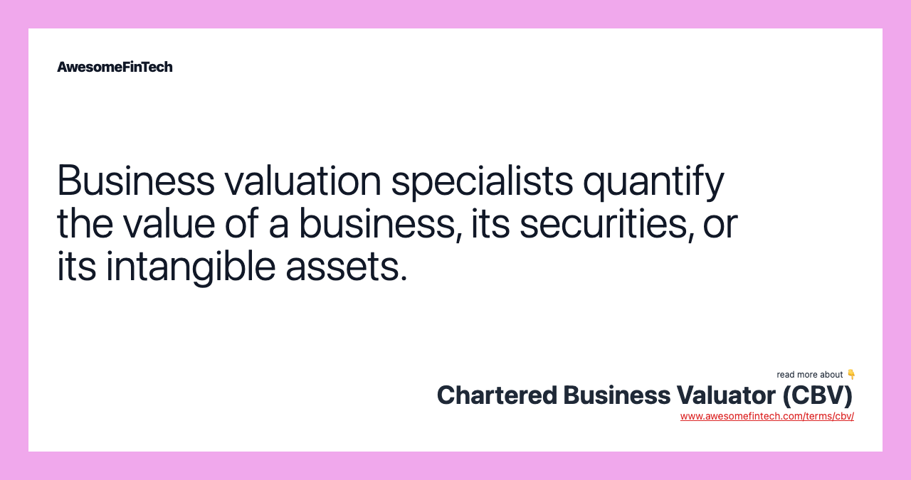 Business valuation specialists quantify the value of a business, its securities, or its intangible assets.