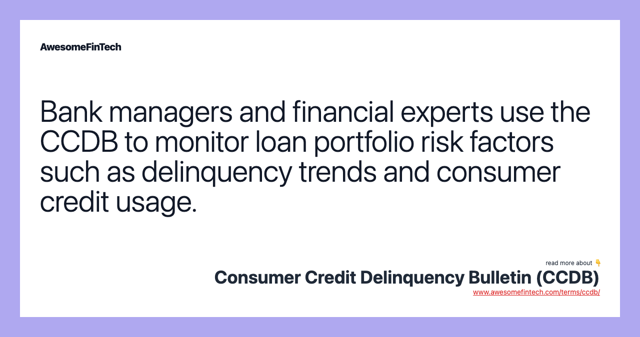 Bank managers and financial experts use the CCDB to monitor loan portfolio risk factors such as delinquency trends and consumer credit usage.