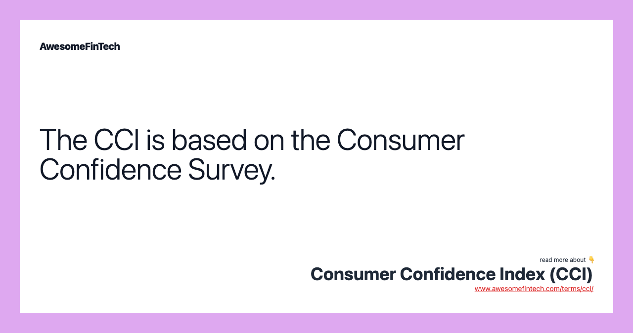 The CCI is based on the Consumer Confidence Survey.