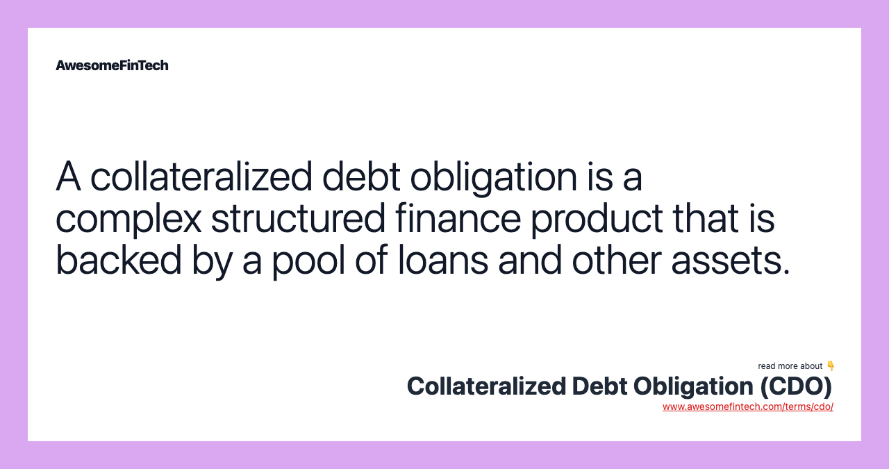 A collateralized debt obligation is a complex structured finance product that is backed by a pool of loans and other assets.
