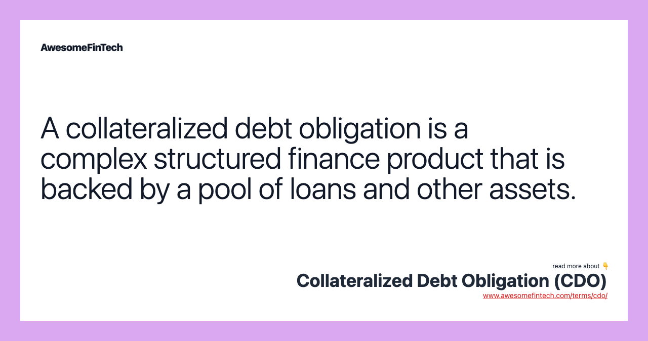 A collateralized debt obligation is a complex structured finance product that is backed by a pool of loans and other assets.