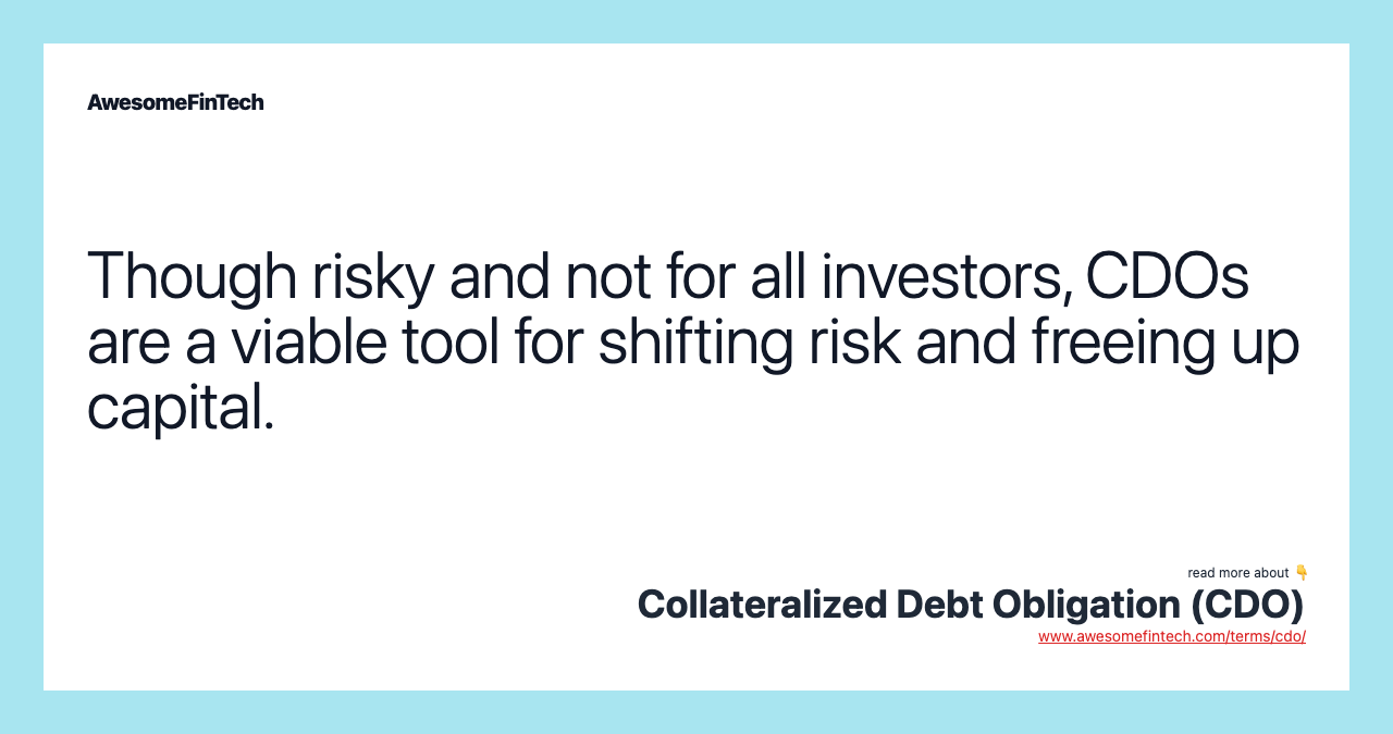 Though risky and not for all investors, CDOs are a viable tool for shifting risk and freeing up capital.