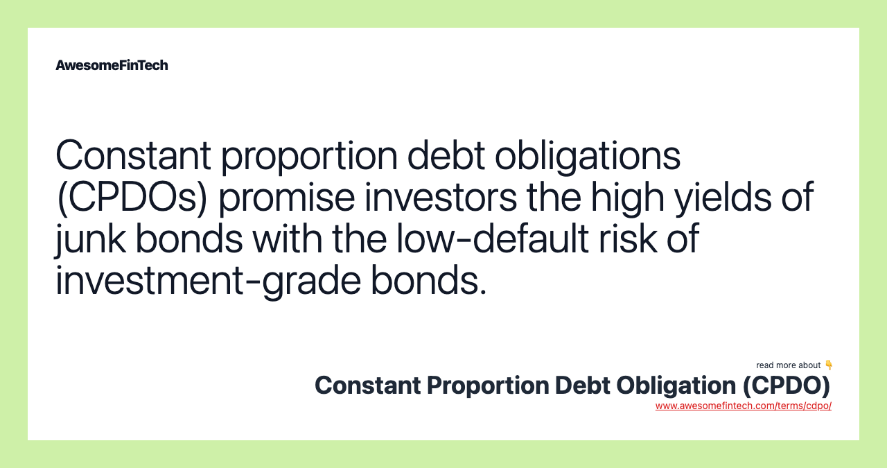 Constant proportion debt obligations (CPDOs) promise investors the high yields of junk bonds with the low-default risk of investment-grade bonds.