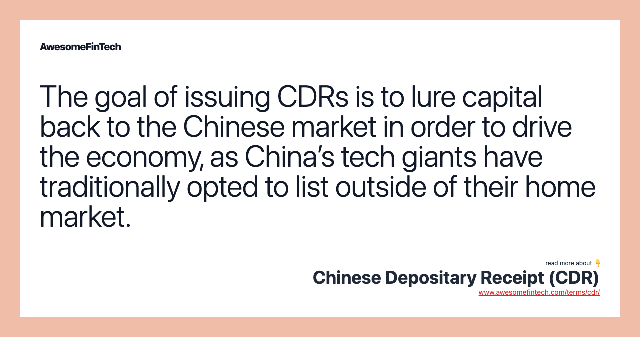 The goal of issuing CDRs is to lure capital back to the Chinese market in order to drive the economy, as China’s tech giants have traditionally opted to list outside of their home market.