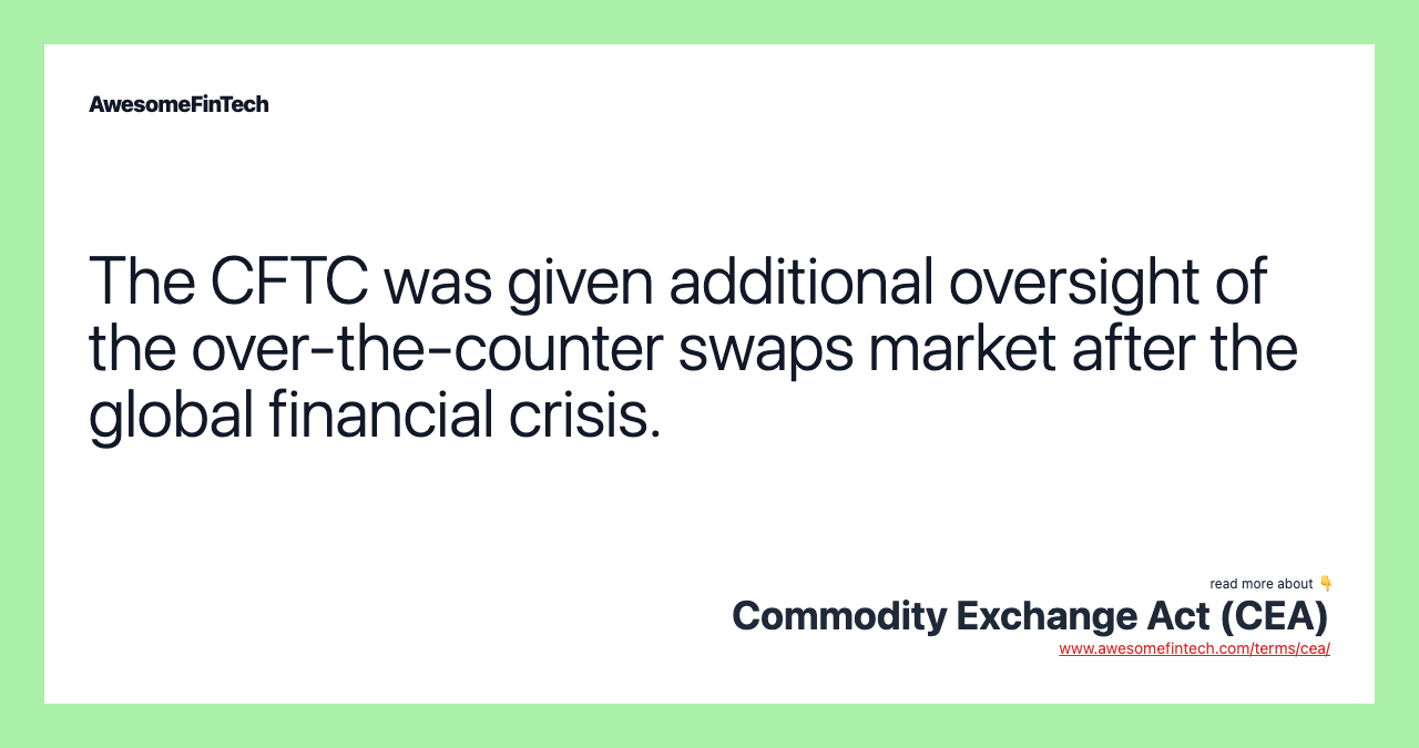 The CFTC was given additional oversight of the over-the-counter swaps market after the global financial crisis.