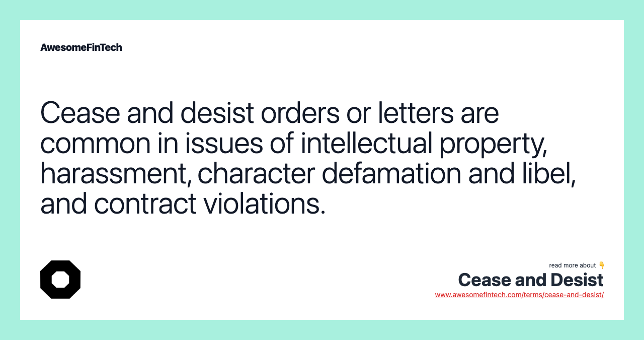 Cease and desist orders or letters are common in issues of intellectual property, harassment, character defamation and libel, and contract violations.