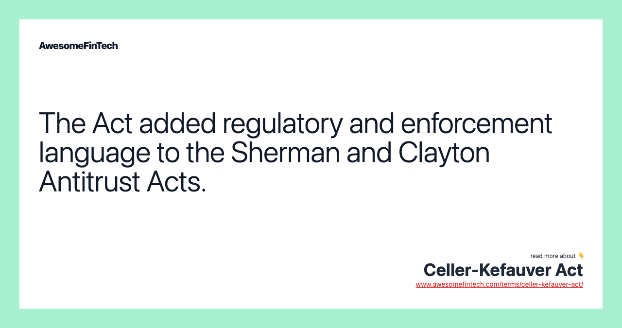 The Act added regulatory and enforcement language to the Sherman and Clayton Antitrust Acts.