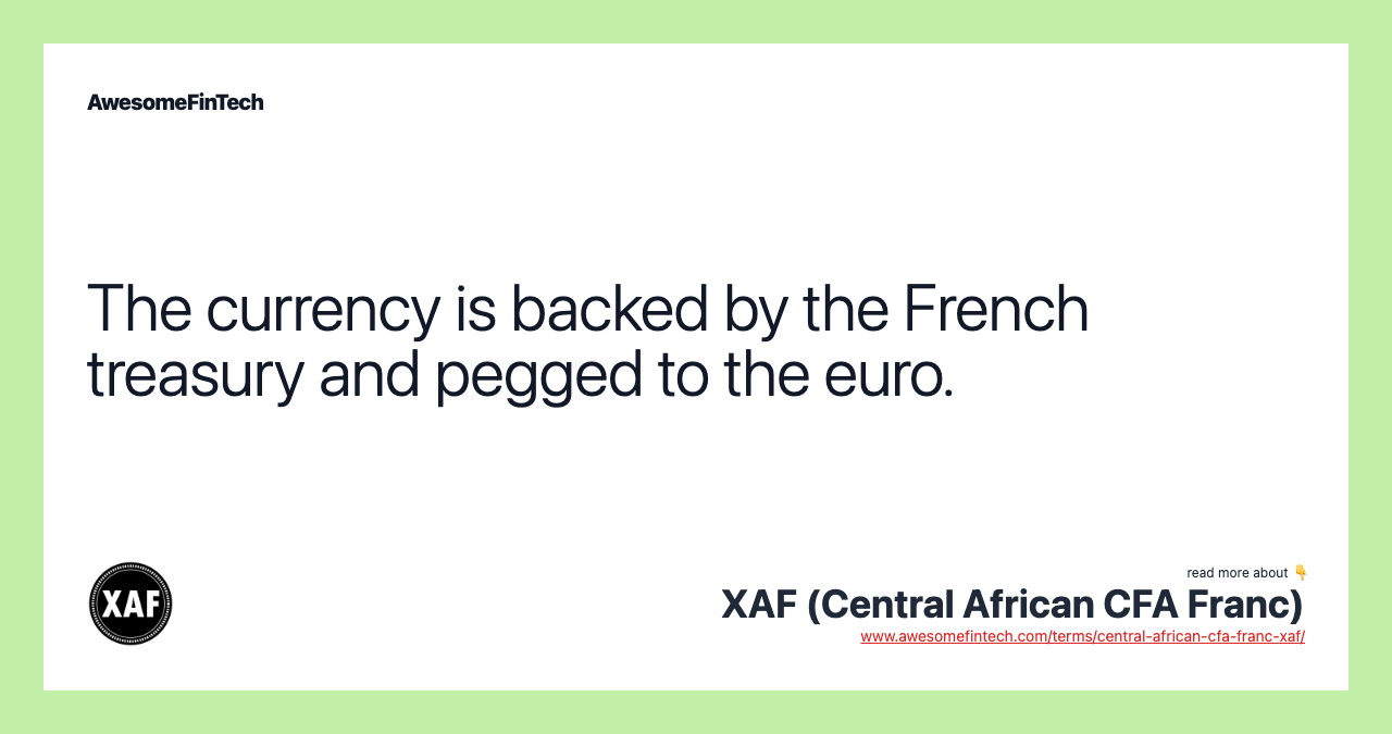The currency is backed by the French treasury and pegged to the euro.