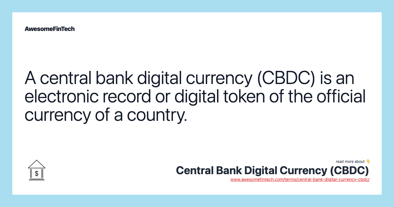 A central bank digital currency (CBDC) is an electronic record or digital token of the official currency of a country.