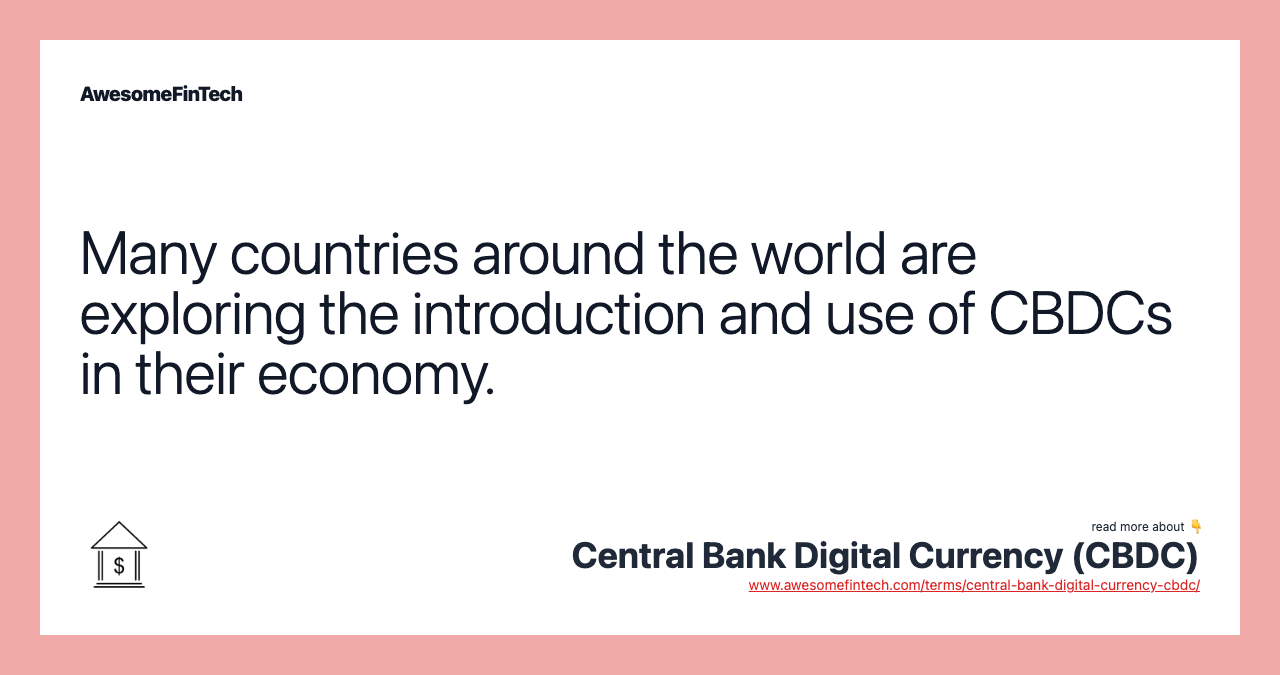 Many countries around the world are exploring the introduction and use of CBDCs in their economy.