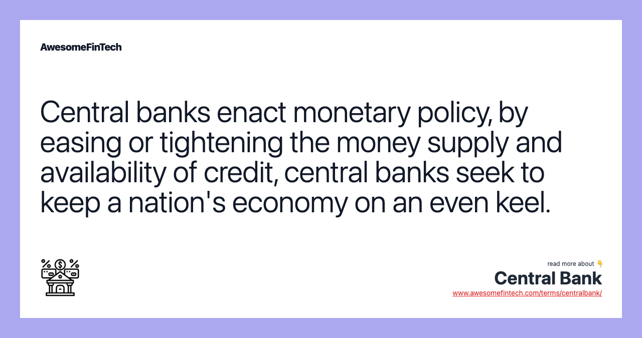 Central banks enact monetary policy, by easing or tightening the money supply and availability of credit, central banks seek to keep a nation's economy on an even keel.
