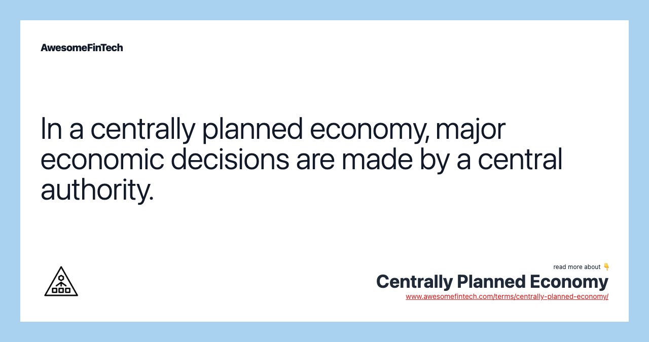 In a centrally planned economy, major economic decisions are made by a central authority.