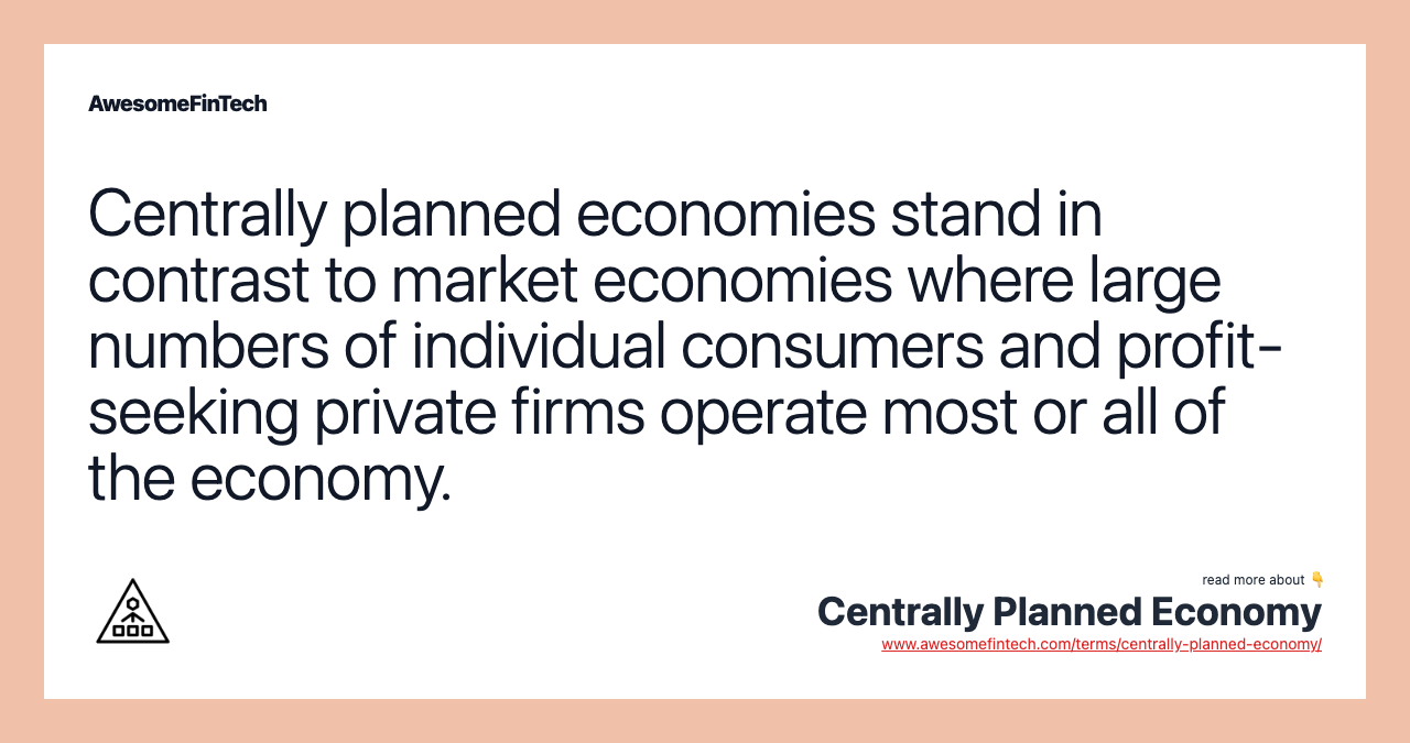 Centrally planned economies stand in contrast to market economies where large numbers of individual consumers and profit-seeking private firms operate most or all of the economy.